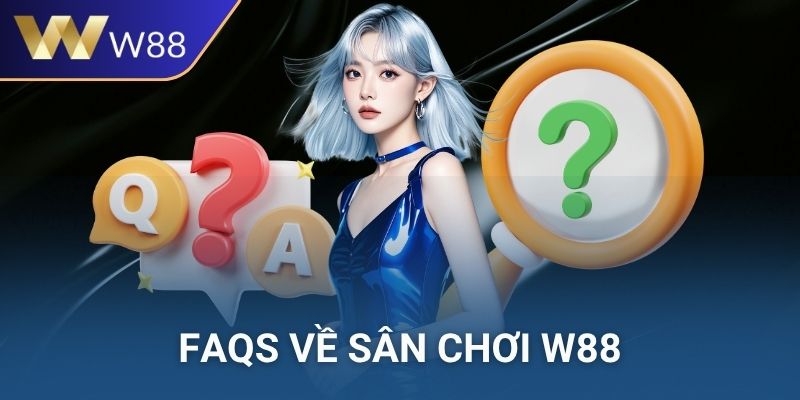 FAQs về sân chơi W88